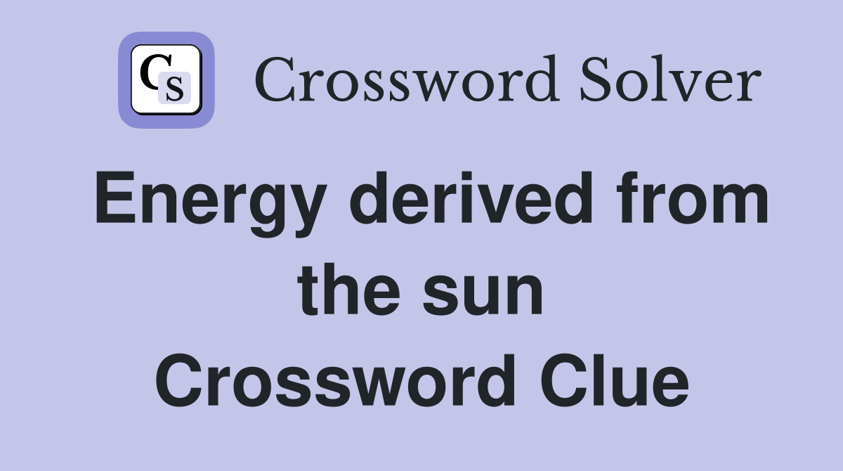 Energy derived from the sun Crossword Clue
