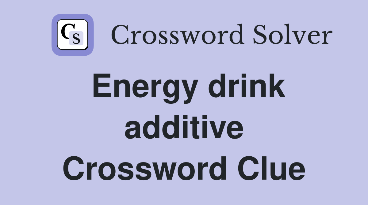 Energy drink additive Crossword Clue