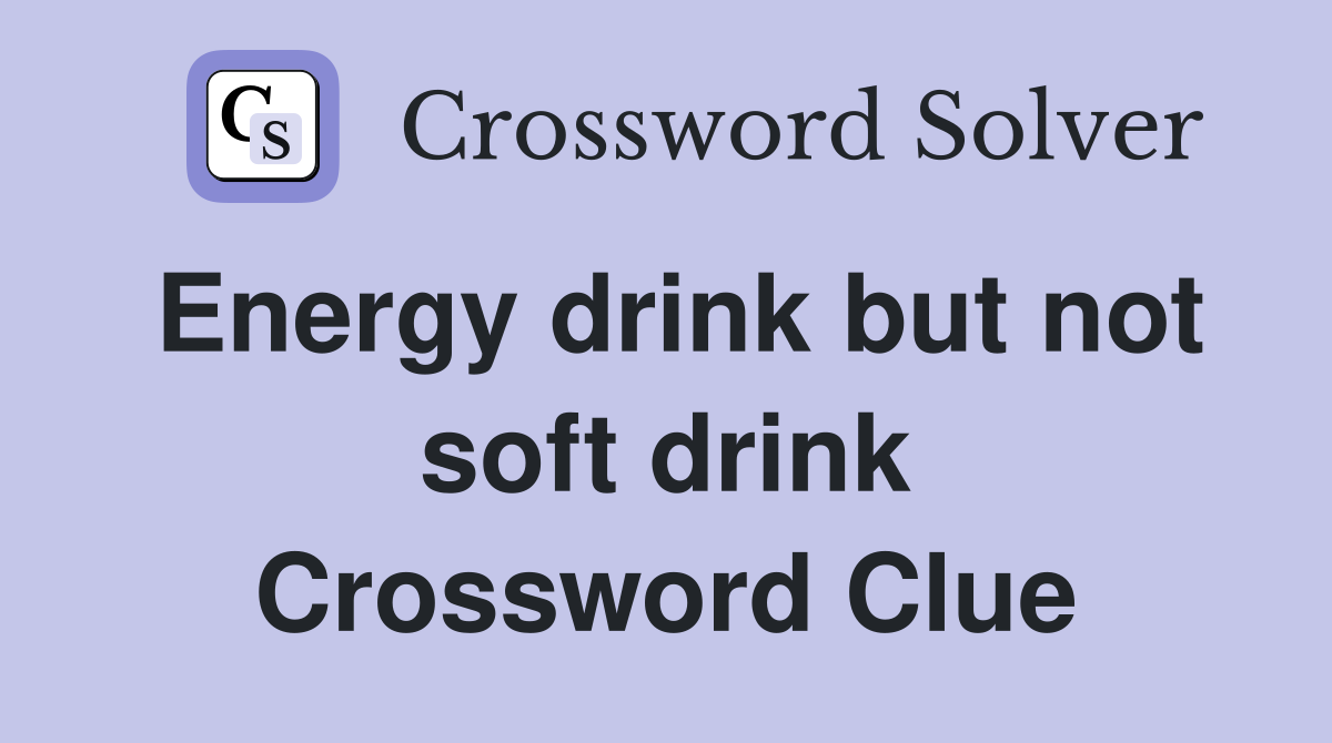 Energy drink but not soft drink Crossword Clue