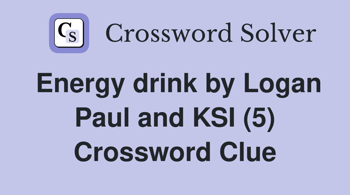 Energy drink by Logan Paul and KSI (5) Crossword Clue