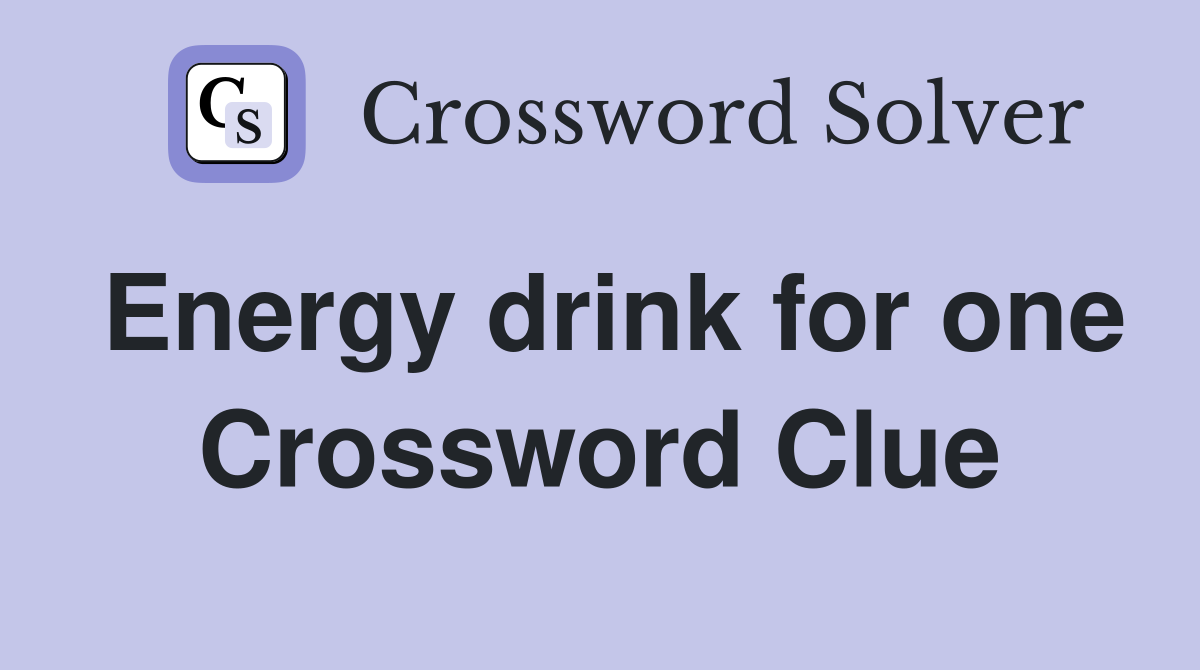 Energy drink for one Crossword Clue