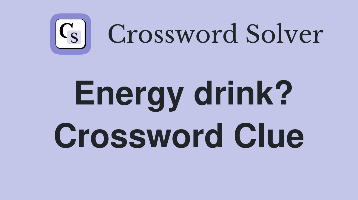 Energy drink? Crossword Clue
