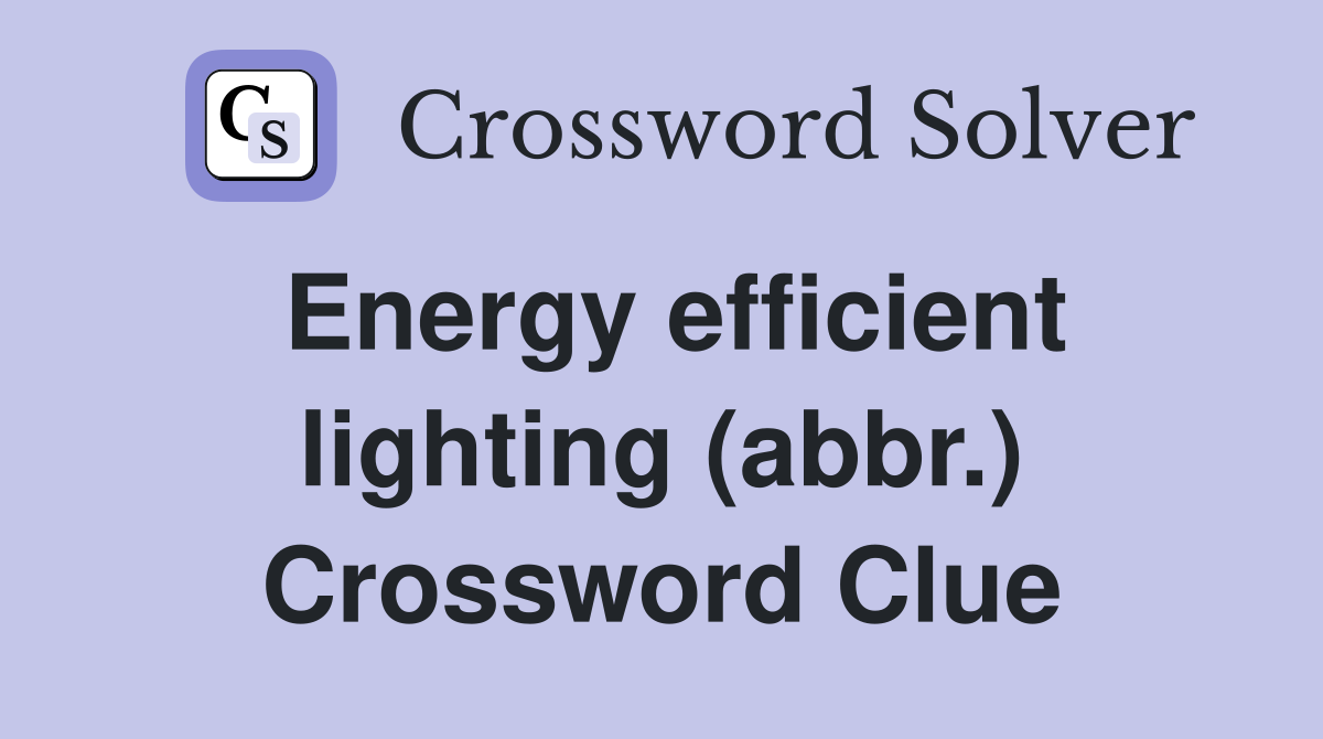 Energy efficient lighting (abbr.) Crossword Clue