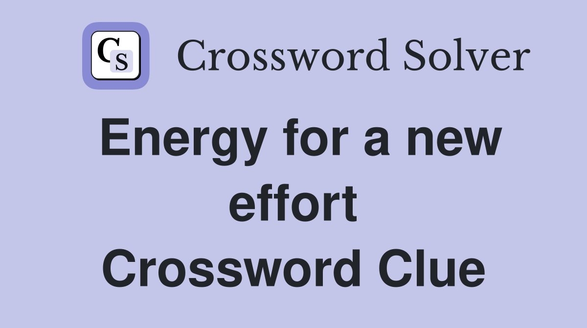 Energy for a new effort Crossword Clue