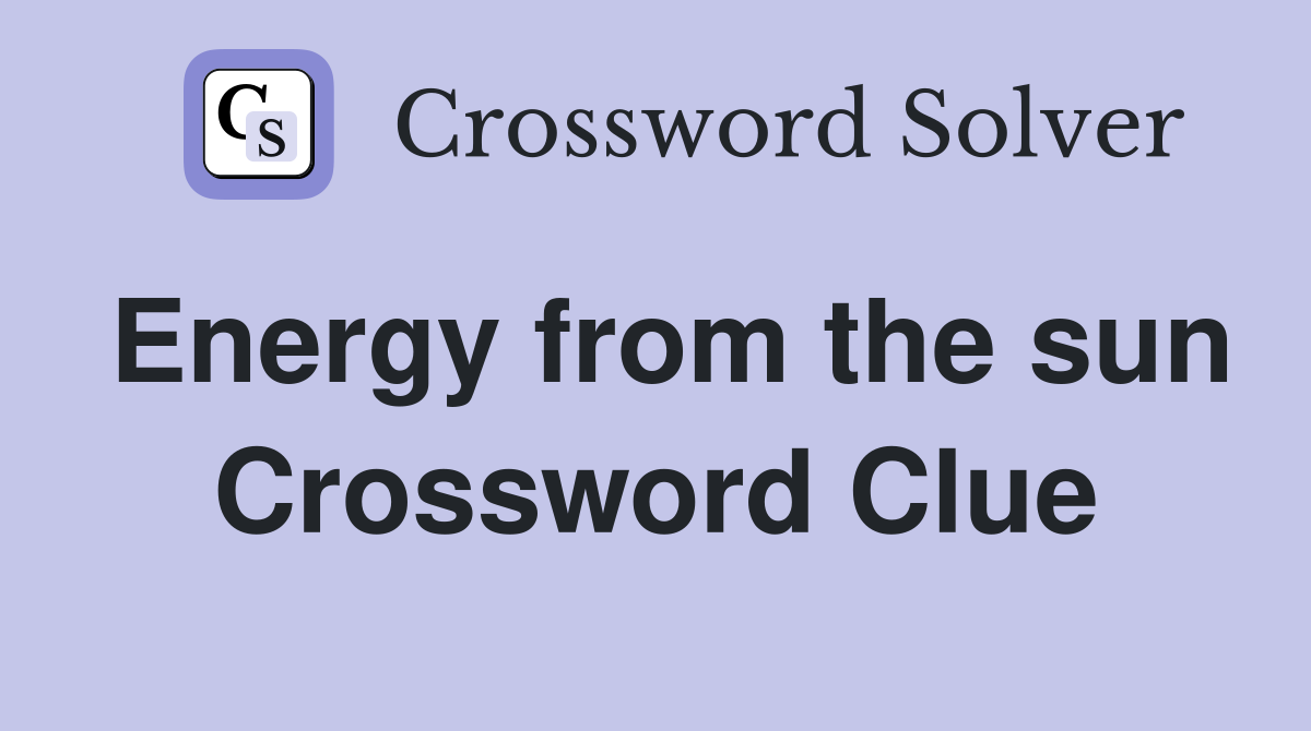 Energy from the sun Crossword Clue