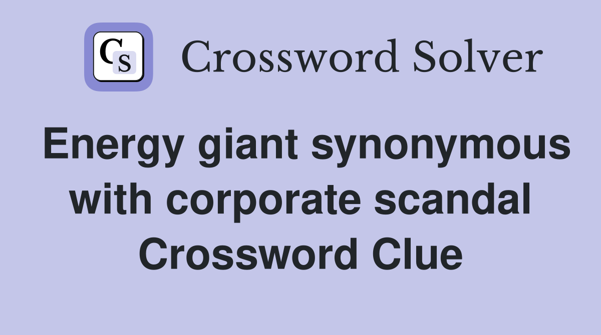 Energy giant synonymous with corporate scandal Crossword Clue