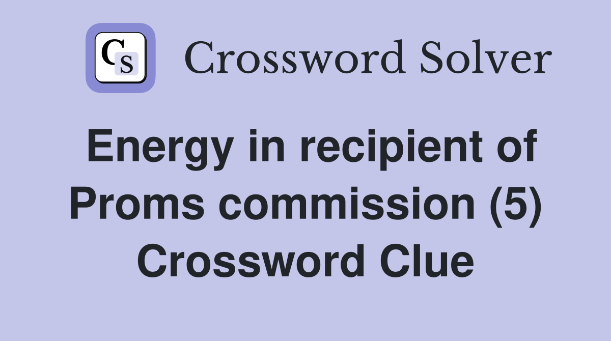 Energy in recipient of Proms commission (5) Crossword Clue