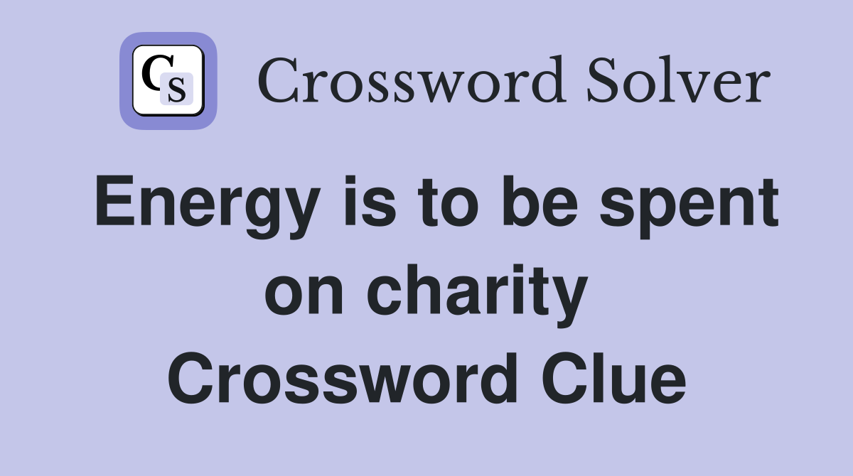 Energy is to be spent on charity Crossword Clue