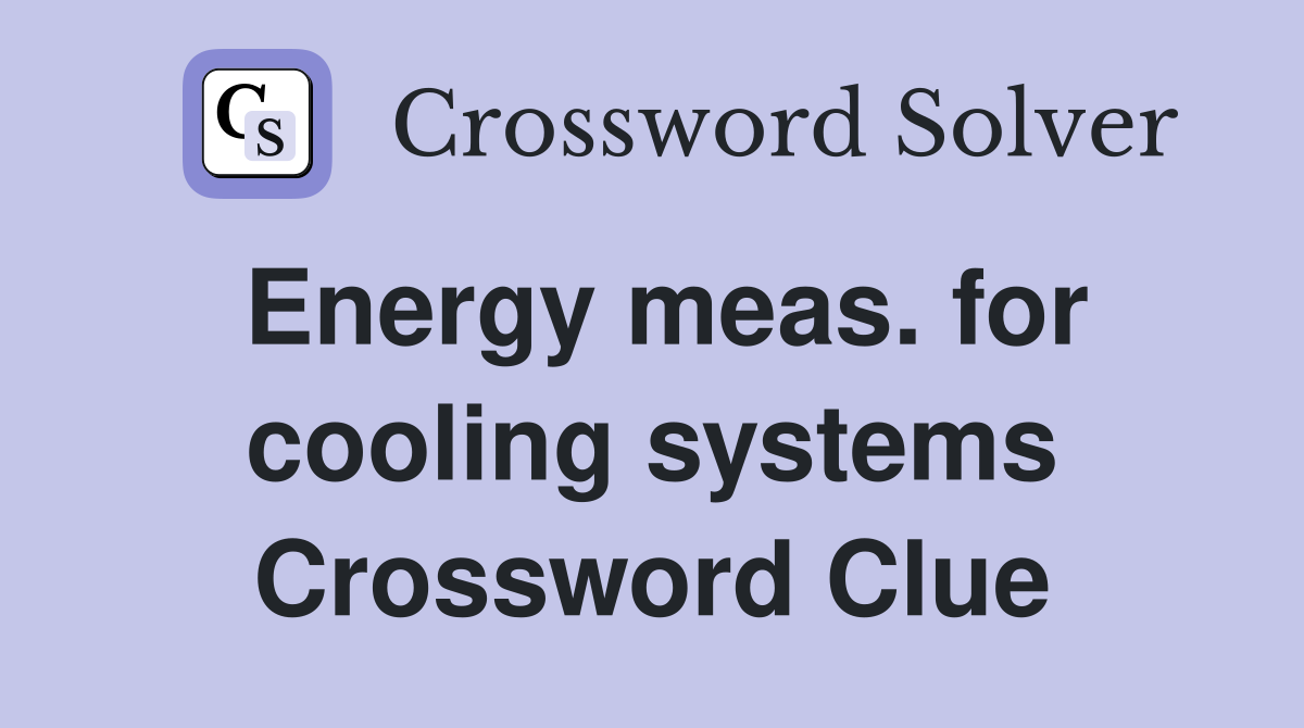 Energy meas. for cooling systems Crossword Clue