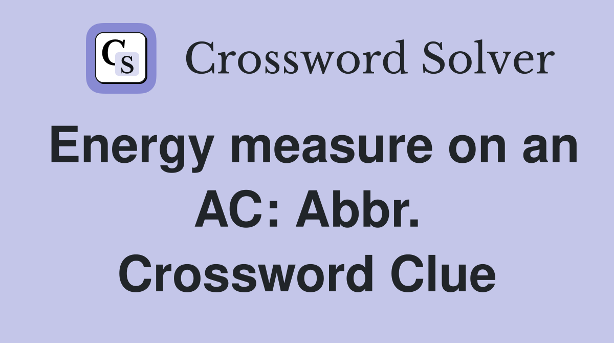 Energy measure on an AC: Abbr. Crossword Clue