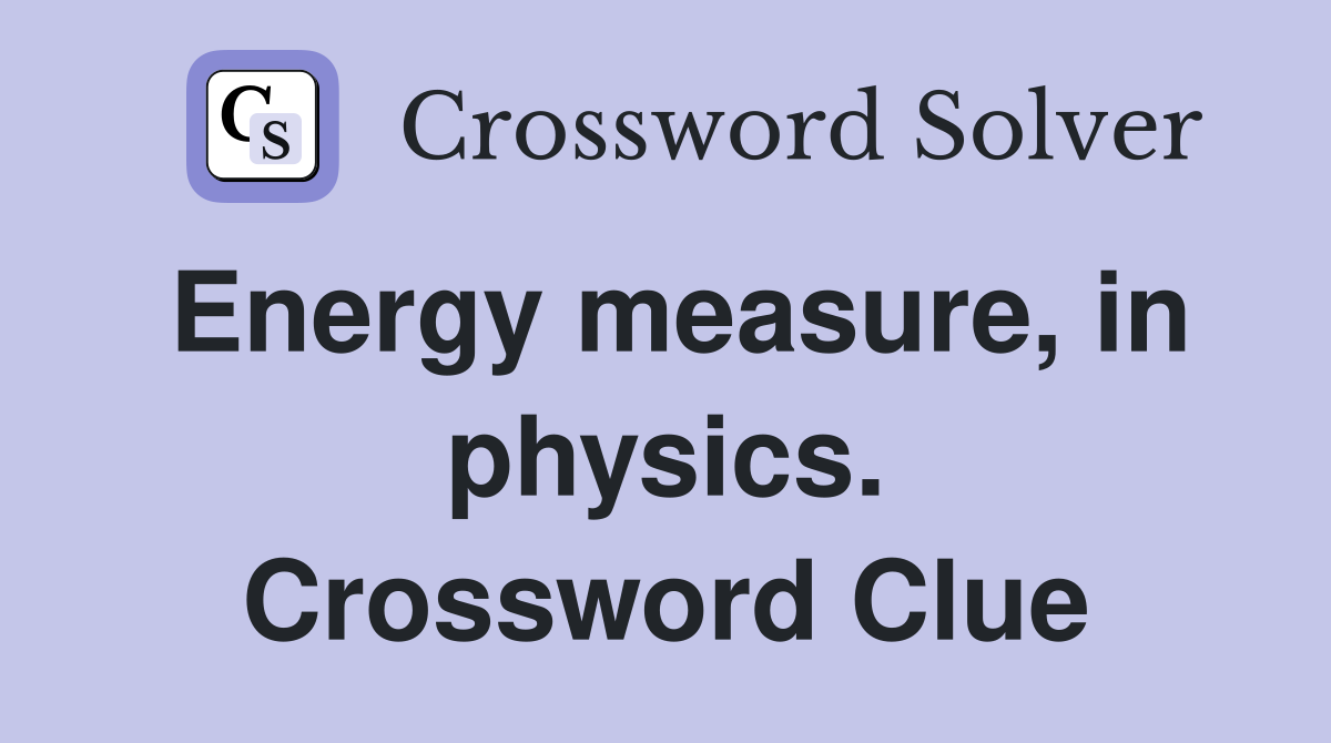 Energy measure, in physics. Crossword Clue