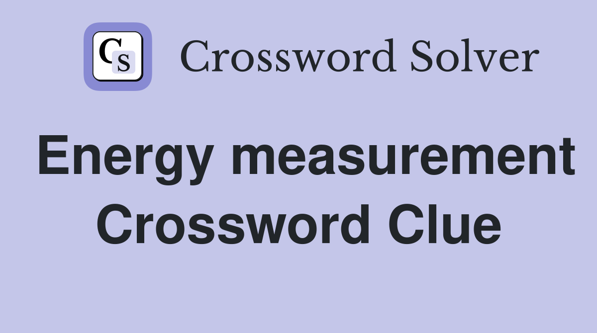 Energy measurement Crossword Clue