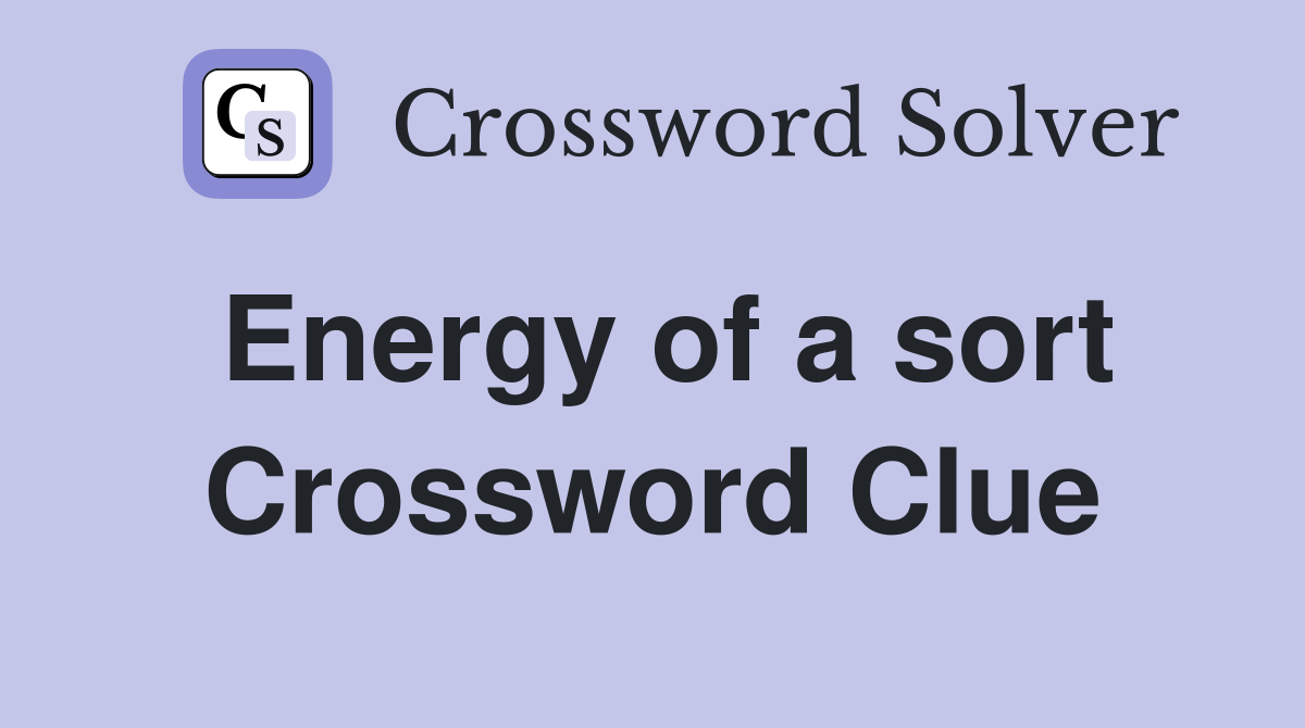 Energy of a sort Crossword Clue