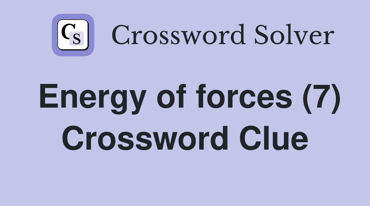Energy of forces (7) Crossword Clue