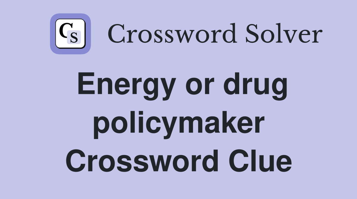 Energy or drug policymaker Crossword Clue