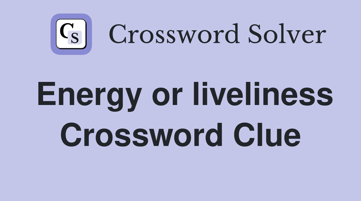 Energy or liveliness Crossword Clue