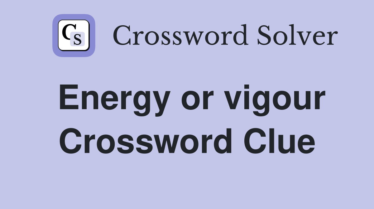Energy or vigour Crossword Clue