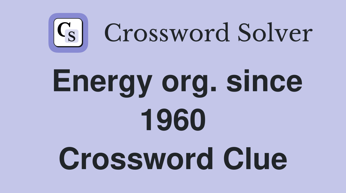 Energy org. since 1960 Crossword Clue