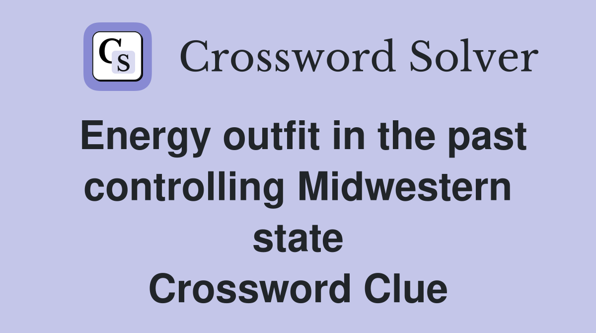 Energy outfit in the past controlling Midwestern state Crossword Clue