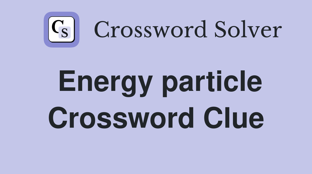 Energy particle Crossword Clue