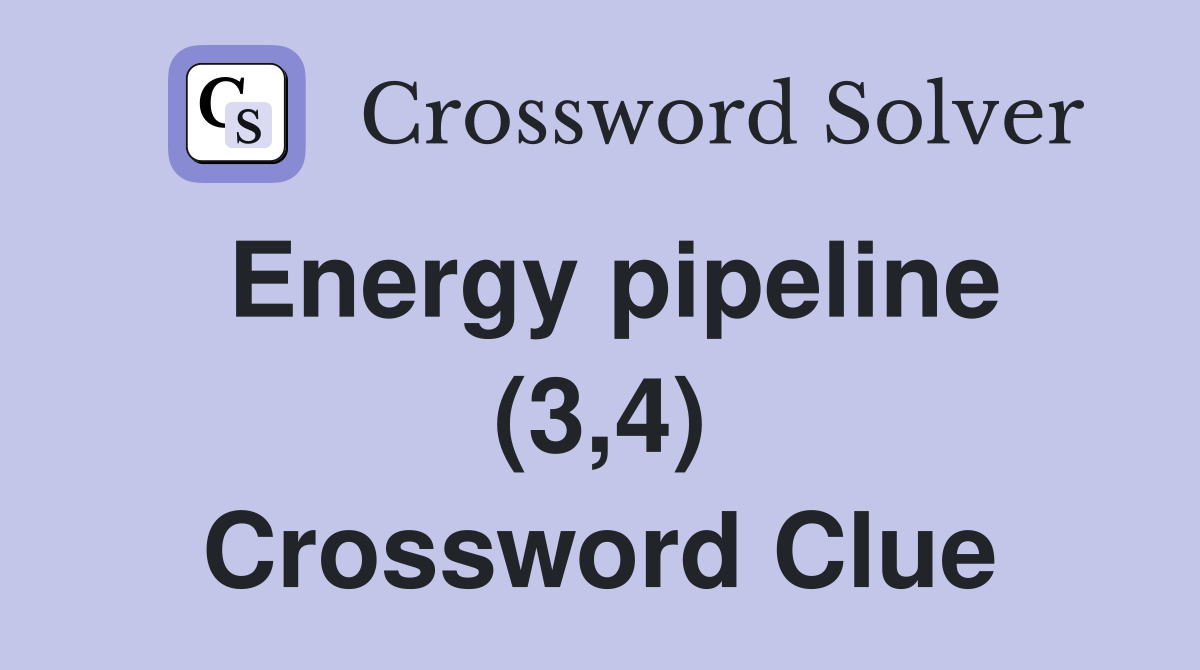 Energy pipeline (3,4) Crossword Clue