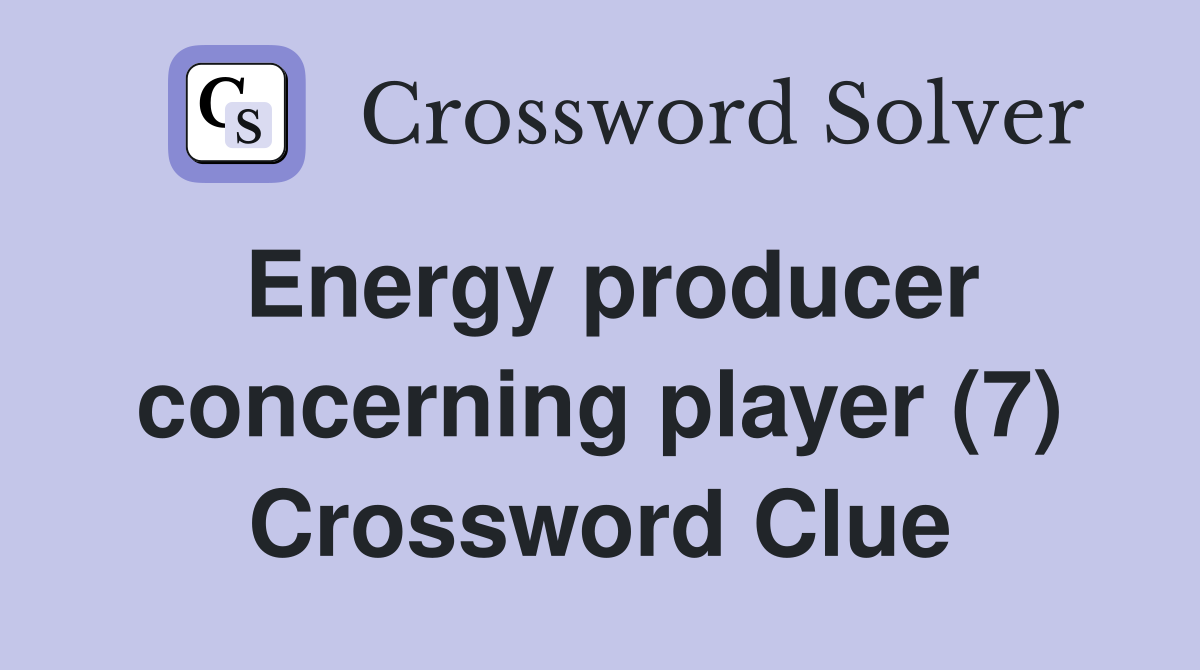 Energy producer concerning player (7) Crossword Clue