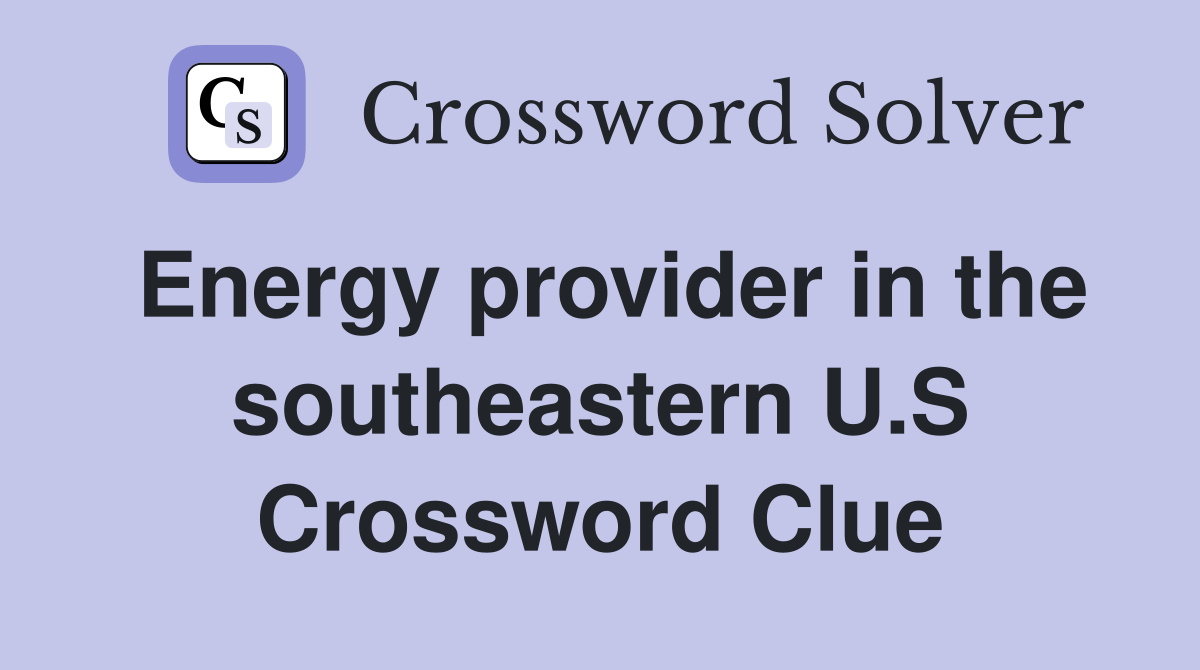 Energy provider in the southeastern U.S Crossword Clue