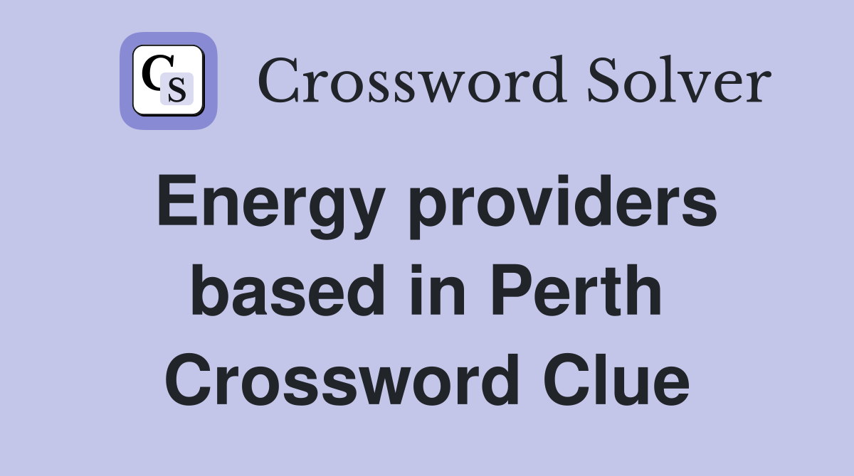 Energy providers based in Perth Crossword Clue
