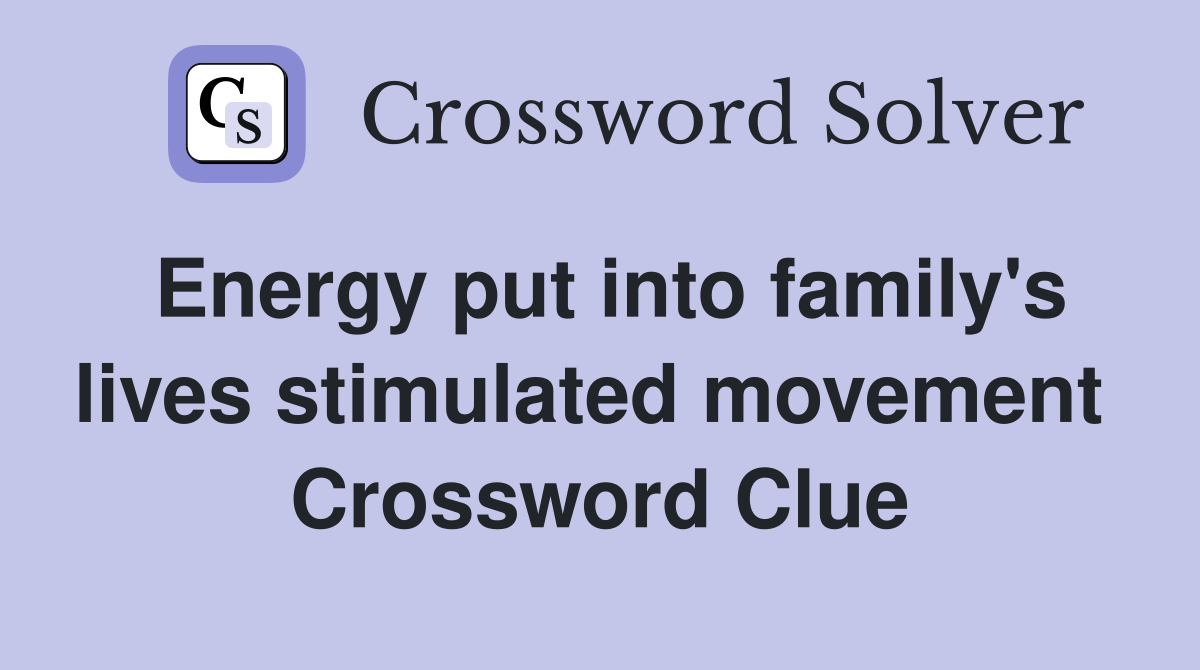 Energy put into family's lives stimulated movement  Crossword Clue