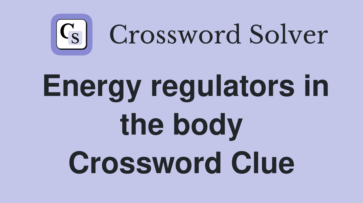 Energy regulators in the body Crossword Clue