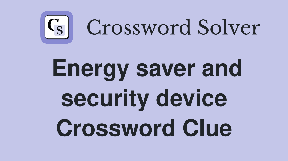 Energy saver and security device Crossword Clue