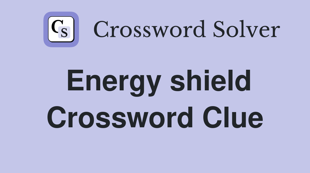 Energy shield Crossword Clue