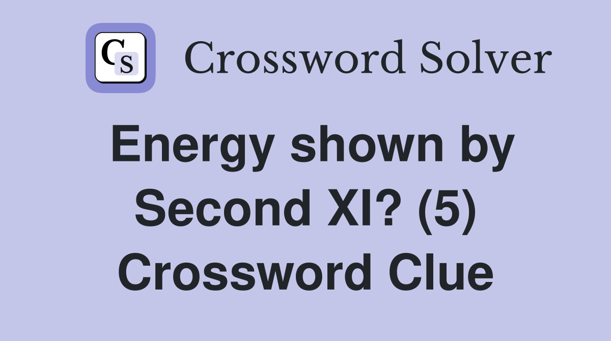 Energy shown by Second XI? (5) Crossword Clue
