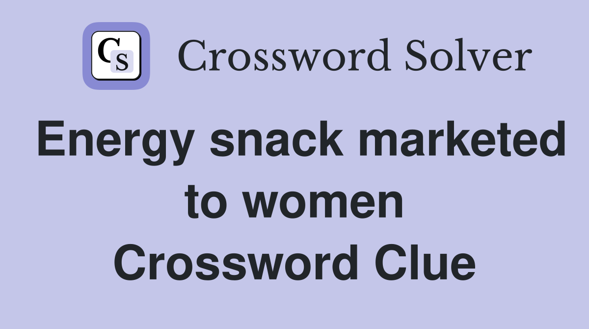 Energy snack marketed to women Crossword Clue