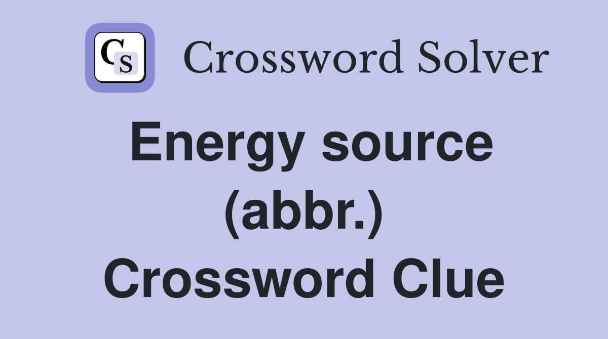 Energy source (abbr.) Crossword Clue