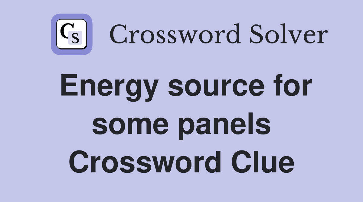 Energy source for some panels Crossword Clue