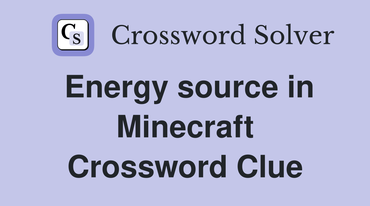 Energy source in Minecraft Crossword Clue