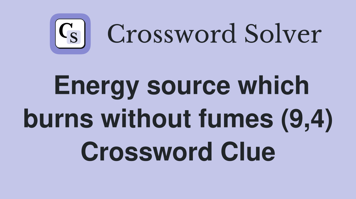 Energy source which burns without fumes (9,4) Crossword Clue