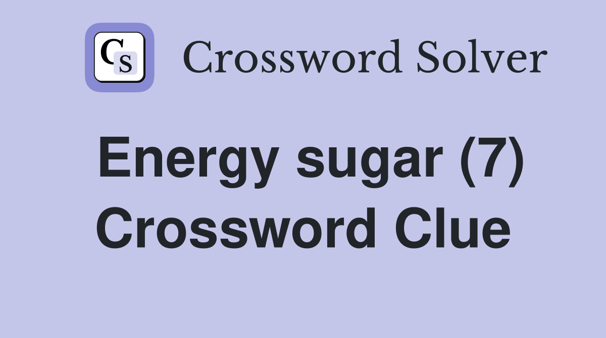 Energy sugar (7) Crossword Clue