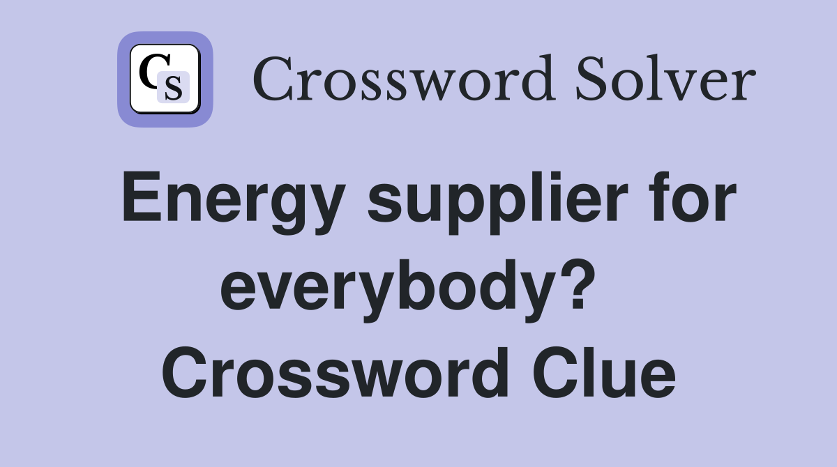 Energy supplier for everybody?  Crossword Clue