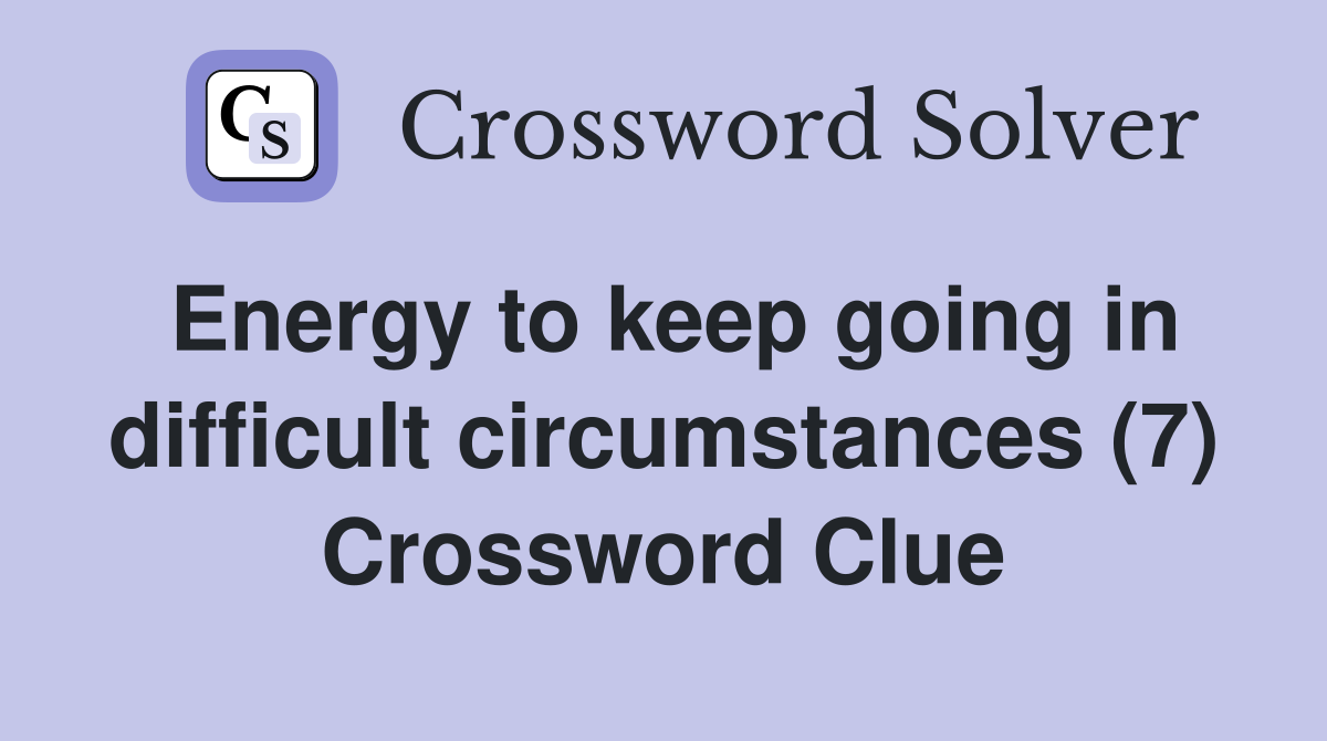 Energy to keep going in difficult circumstances (7) Crossword Clue