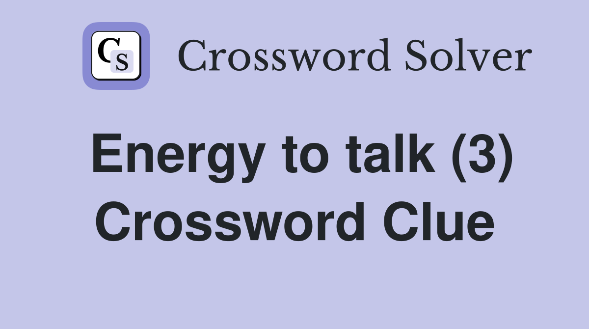 Energy to talk (3) Crossword Clue