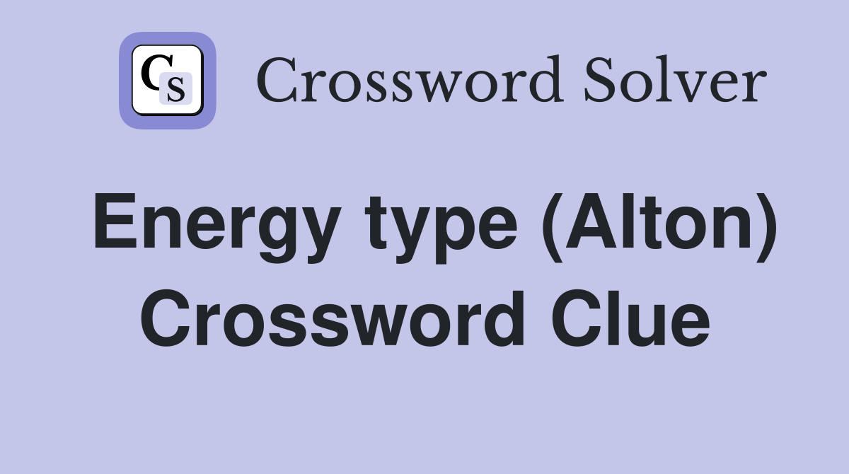 Energy type (Alton) Crossword Clue