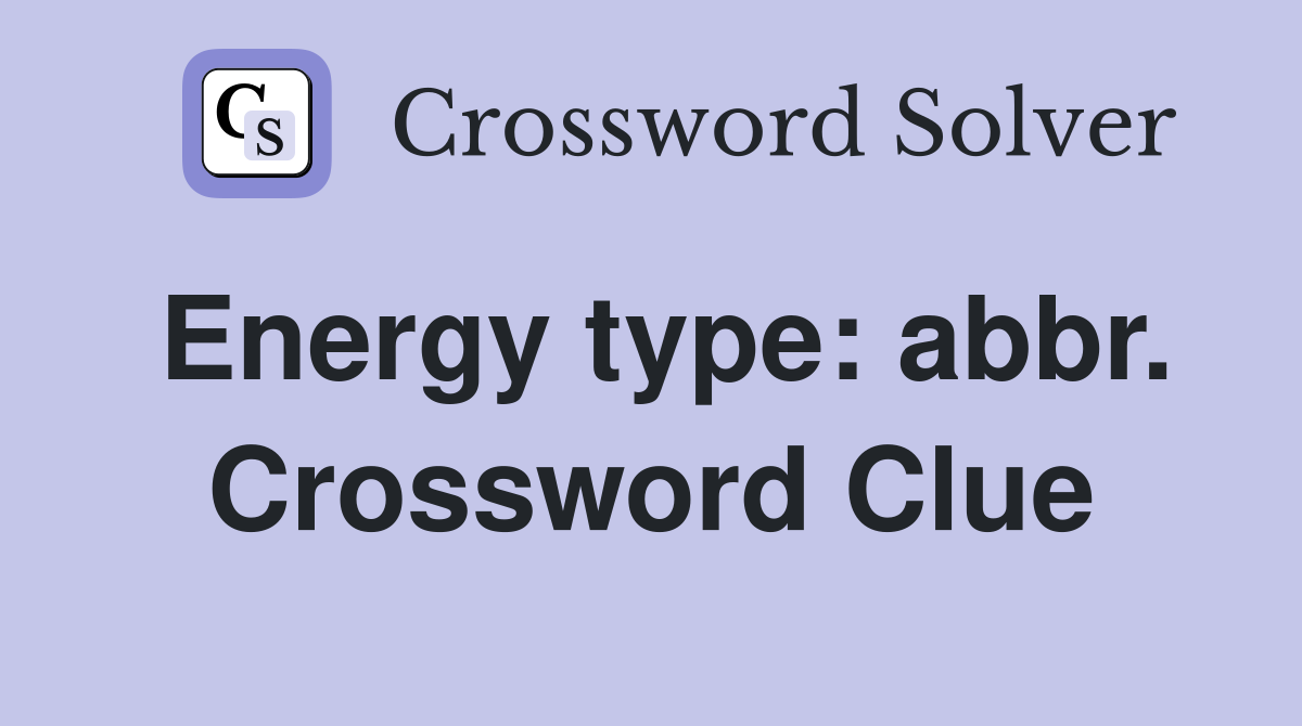 Energy type: abbr. Crossword Clue