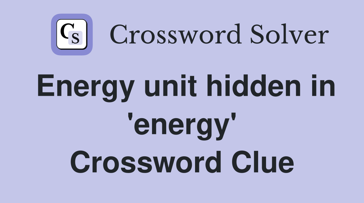 Energy unit hidden in 'energy' Crossword Clue