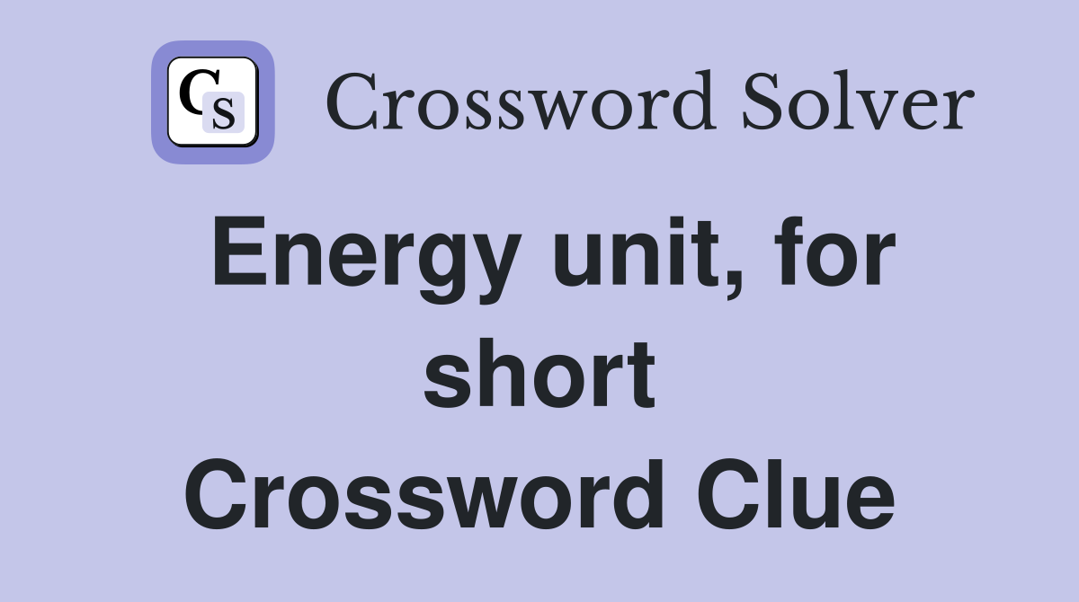 Energy unit, for short Crossword Clue