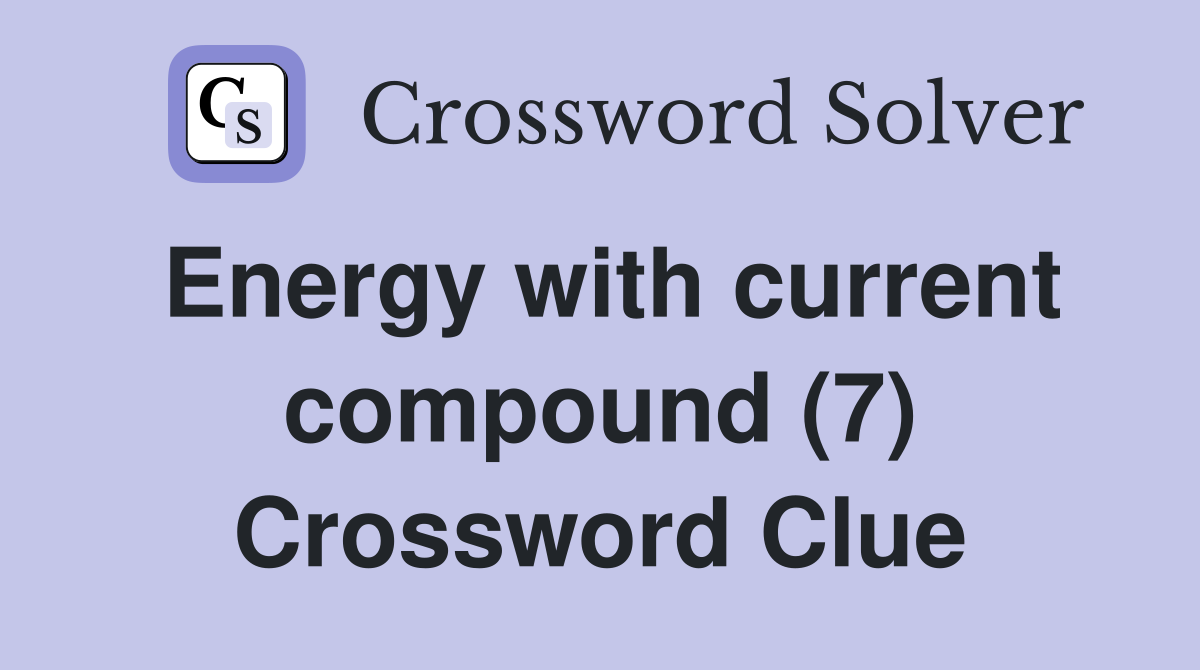 Energy with current compound (7) Crossword Clue