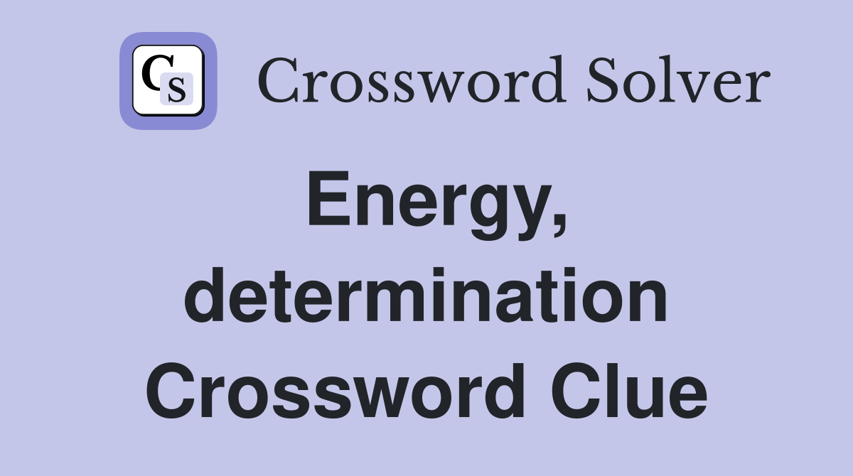 Energy, determination Crossword Clue
