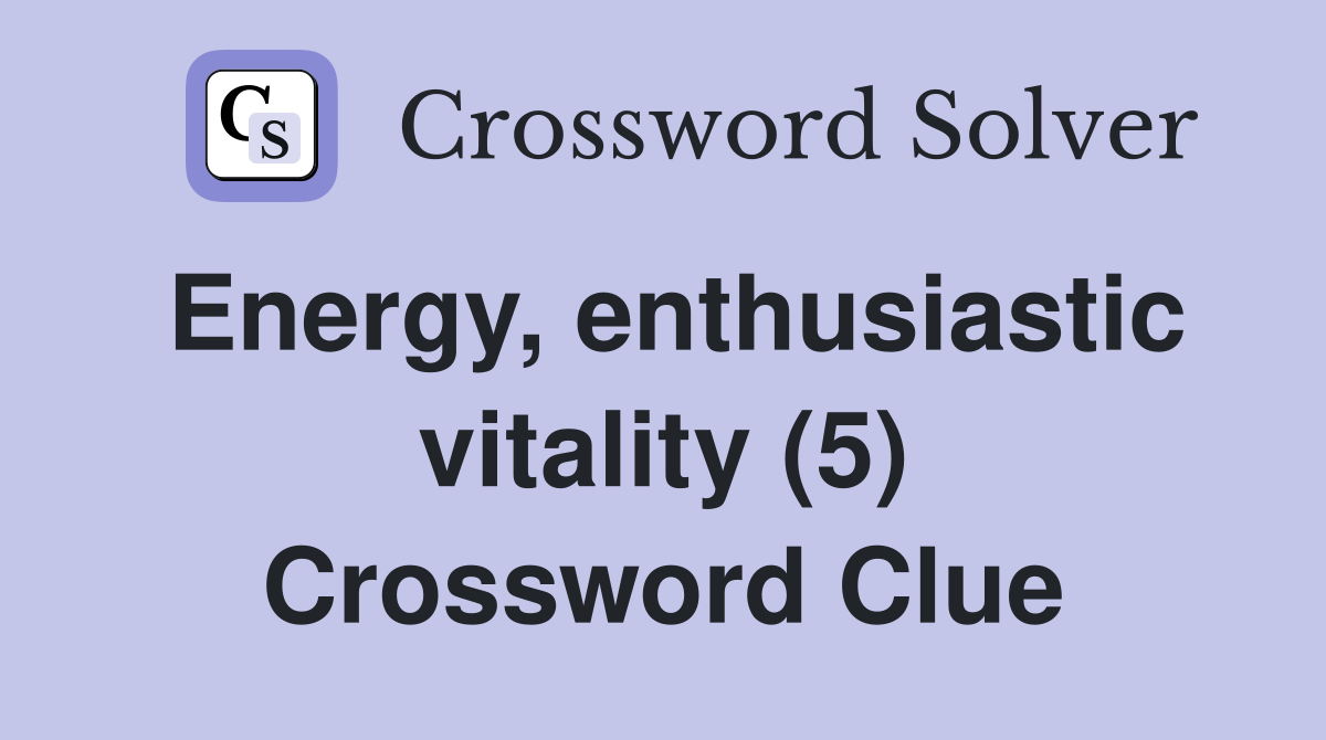 Energy, enthusiastic vitality (5) Crossword Clue