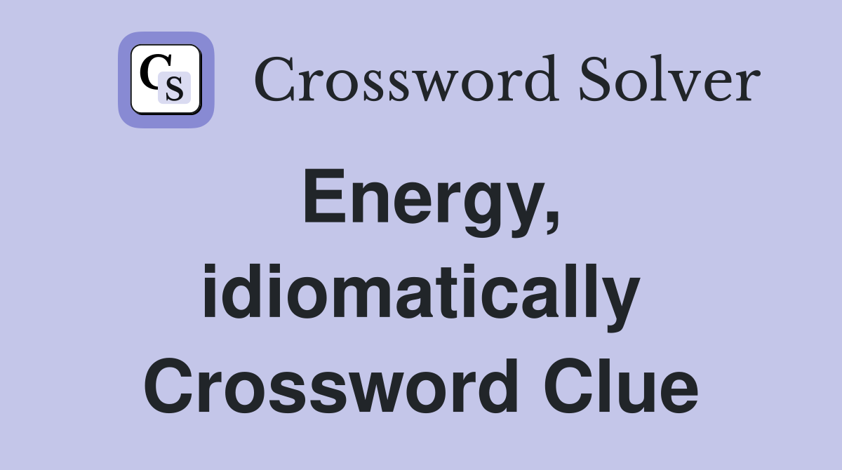 Energy, idiomatically Crossword Clue